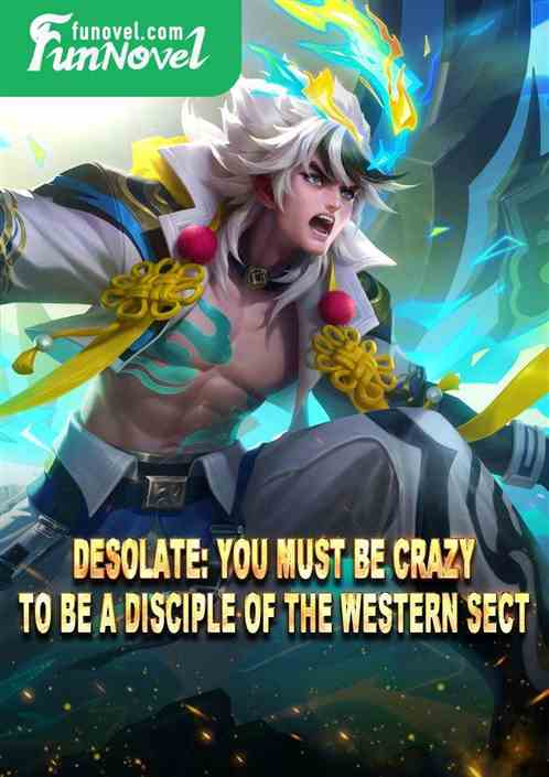 Desolate: You must be crazy to be a disciple of the Western Sect!