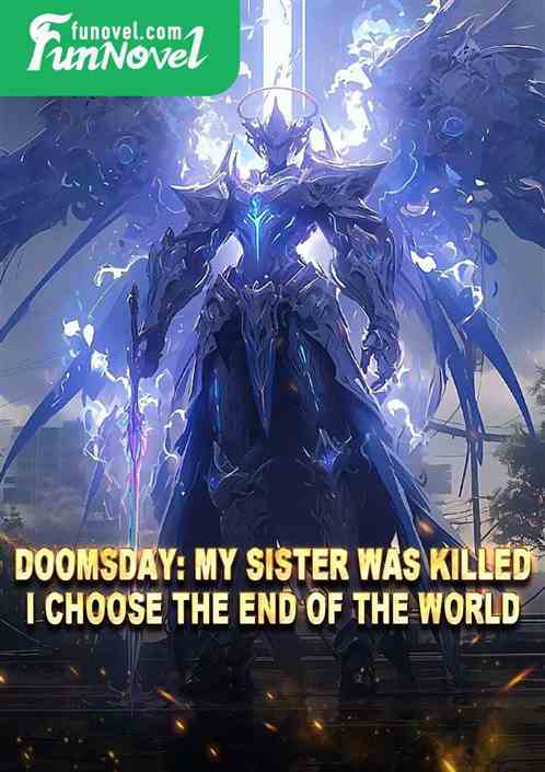 Doomsday: My sister was killed, I choose the end of the world.