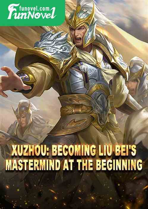 Xuzhou: Becoming Liu Bei's mastermind at the beginning