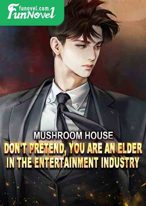 Mushroom House: Don't pretend, you are an elder in the entertainment industry