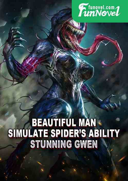 Beautiful Man: Simulate Spiders Ability, Stunning Gwen