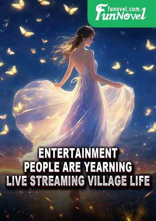 Entertainment: People are yearning, live streaming village life