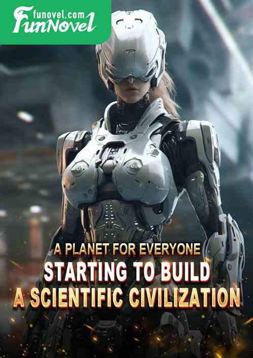 A Planet for Everyone: Starting to Build a Scientific Civilization