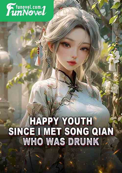 Happy Youth: Since I met Song Qian, who was drunk