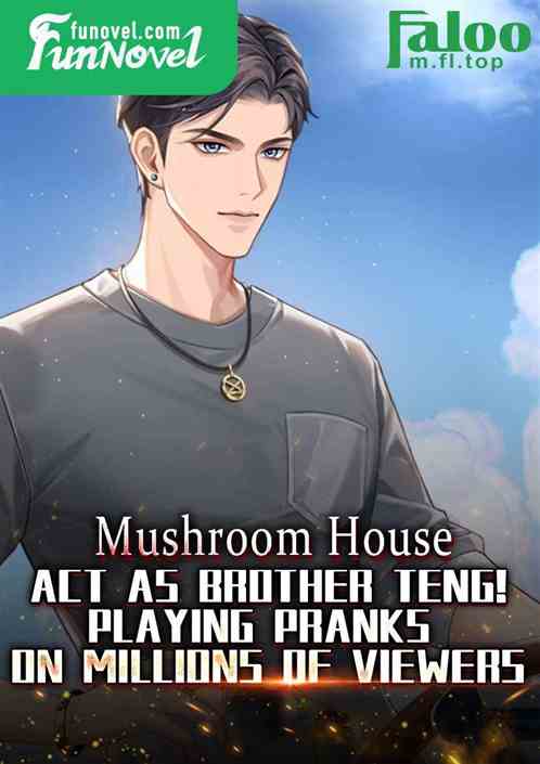 Mushroom House: Act as Brother Teng! Playing pranks on millions of viewers