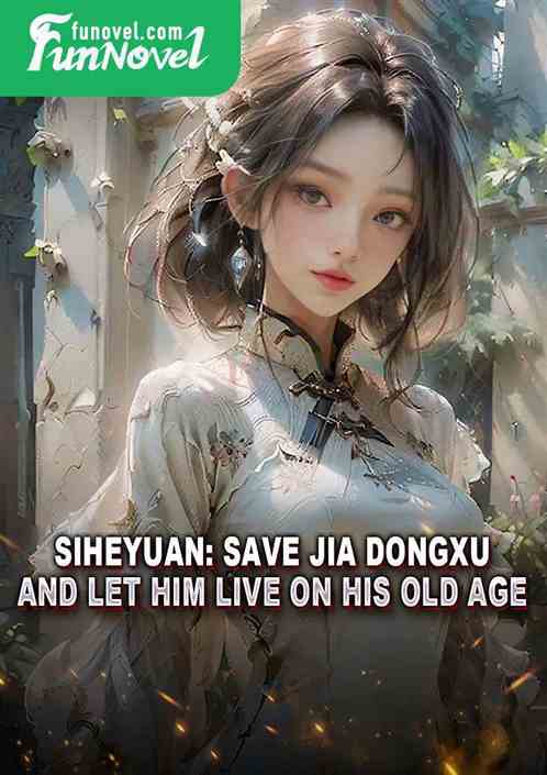 Siheyuan: Save Jia Dongxu and let him live on his old age