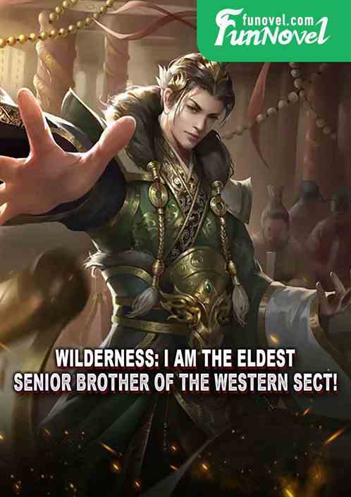 Wilderness: I am the eldest senior brother of the Western Sect!