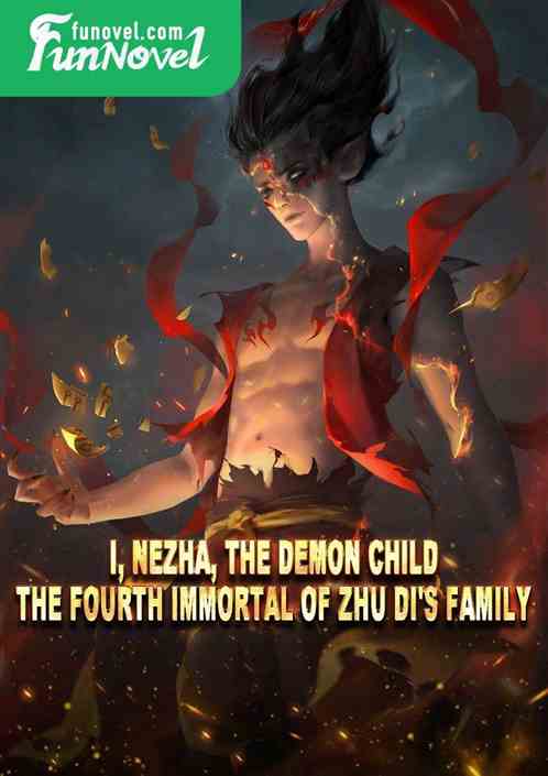 I, Nezha, the demon child, the fourth immortal of Zhu Di's family