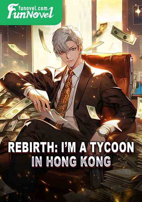 Rebirth: Im a tycoon in Hong Kong