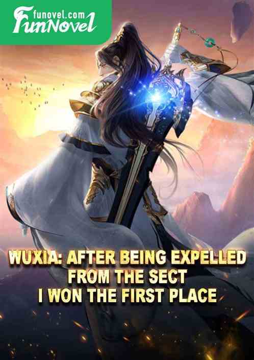 Wuxia: After being expelled from the sect, I won the first place