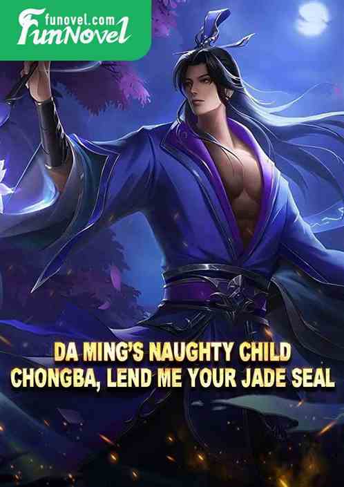 Da Mings naughty child: Chongba, lend me your jade seal.