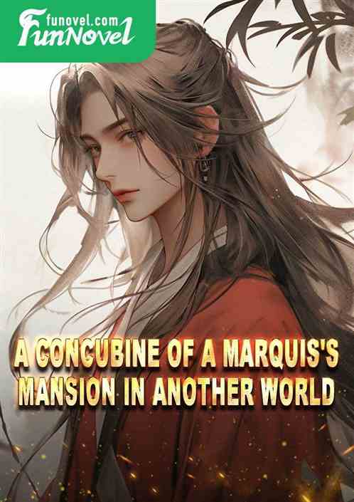 A concubine of a marquis's mansion in another world