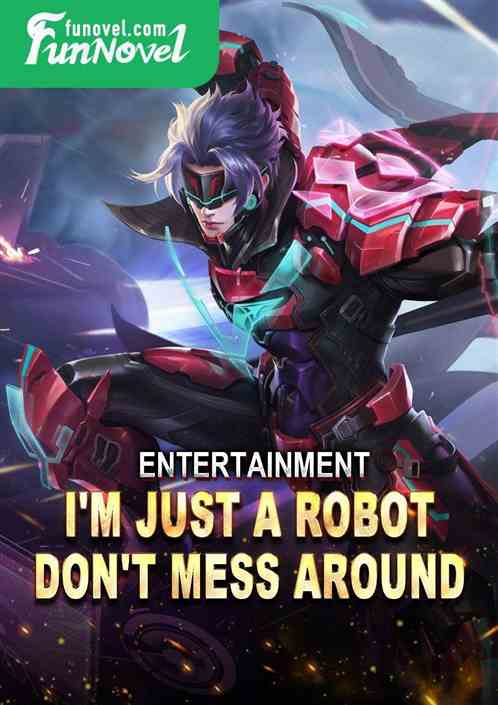 Entertainment: I'm just a robot, don't mess around