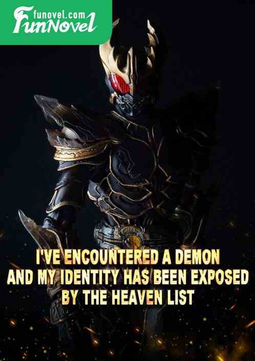 I've encountered a demon, and my identity has been exposed by the Heaven List.