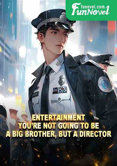 Entertainment: Youre not going to be a big brother, but a director?