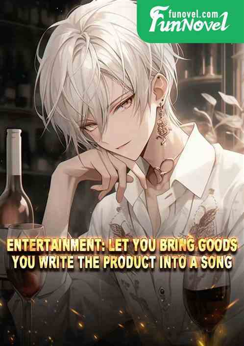 Entertainment: Let you bring goods, you write the product into a song