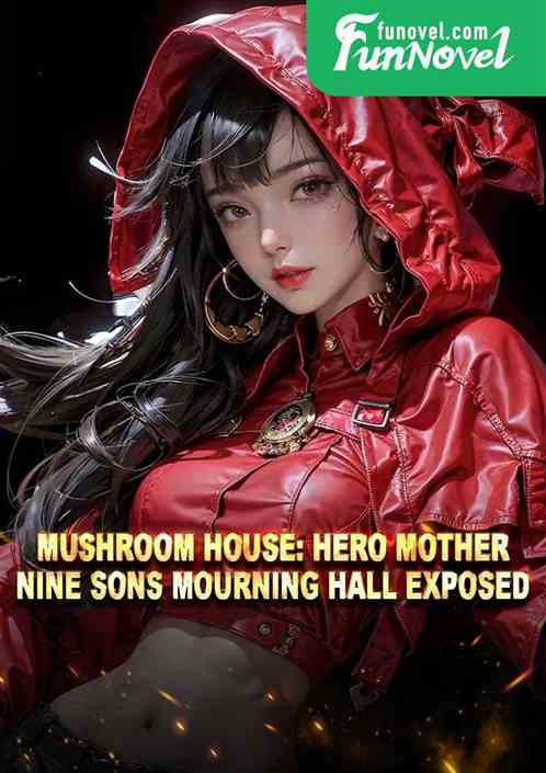 Mushroom House: Hero Mother, Nine Sons Mourning Hall Exposed