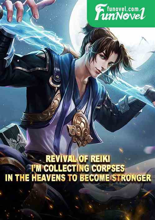 Revival of Reiki: Im collecting corpses in the heavens to become stronger