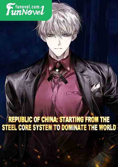 Republic of China: Starting from the Steel Core System to dominate the world