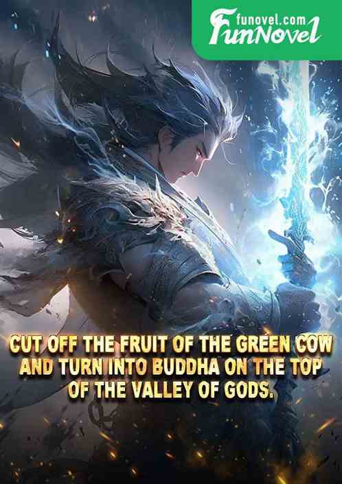 Cut off the fruit of the green cow, and turn into Buddha on the top of the Valley of Gods.