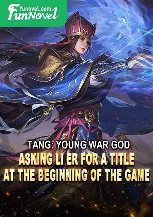 Tang: Young War God, Asking Li Er for a Title at the Beginning of the Game