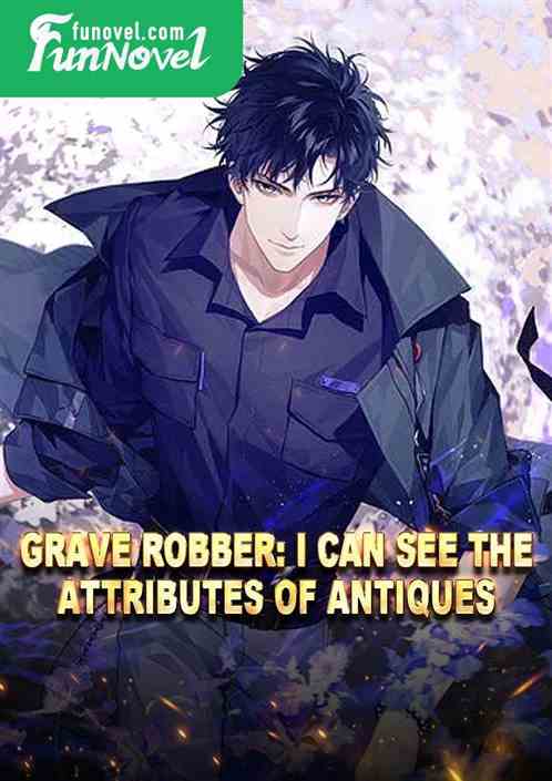 Grave Robber: I can see the attributes of antiques.