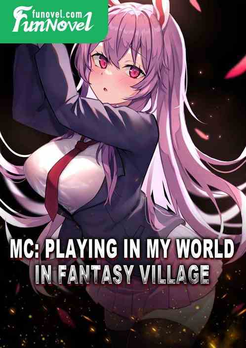 MC: Playing in my world in fantasy village