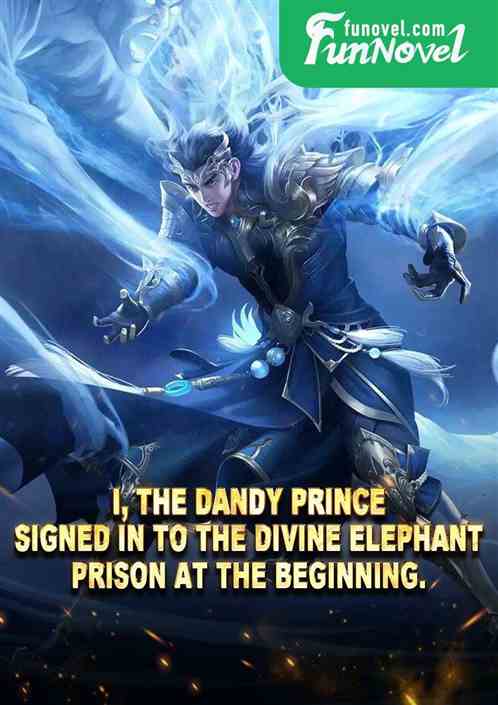 I, the dandy prince, signed in to the Divine Elephant Prison at the beginning.