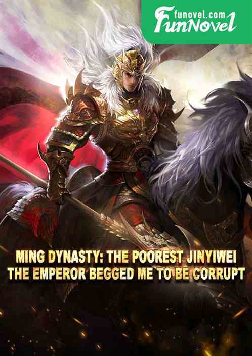 Ming Dynasty: The poorest Jinyiwei, the emperor begged me to be corrupt