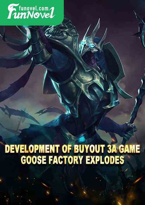 Development of Buyout 3A Game, Goose Factory Explodes