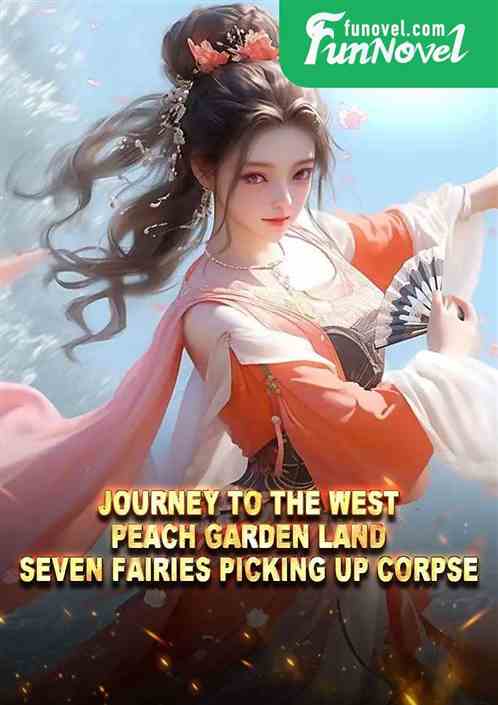 Journey to the West: Peach Garden Land, Seven Fairies Picking Up Corpse