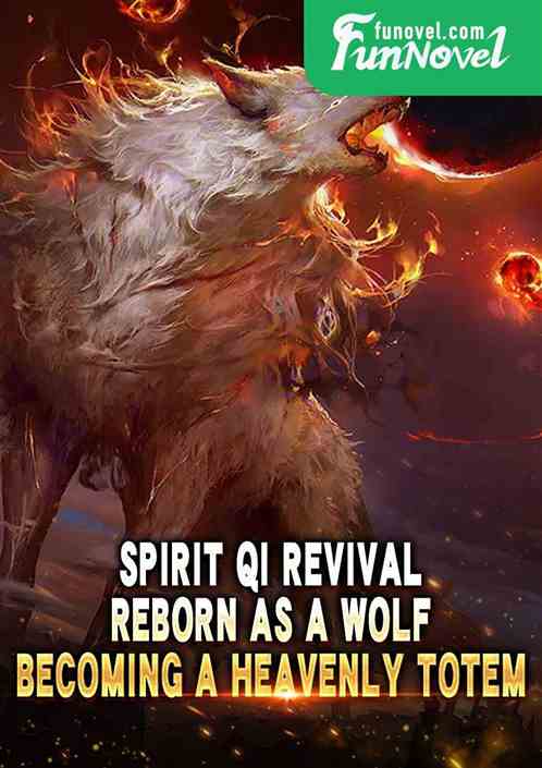 Spirit Qi Revival: Reborn as a Wolf, Becoming a Heavenly Totem