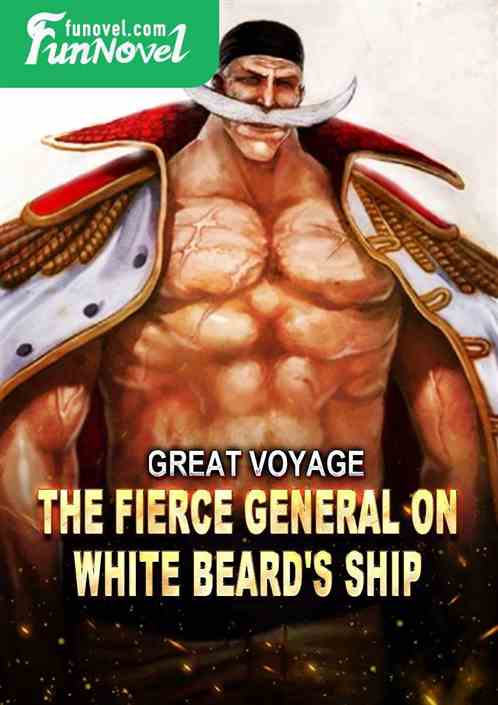 Great Voyage: The Fierce General on White Beard's Ship!