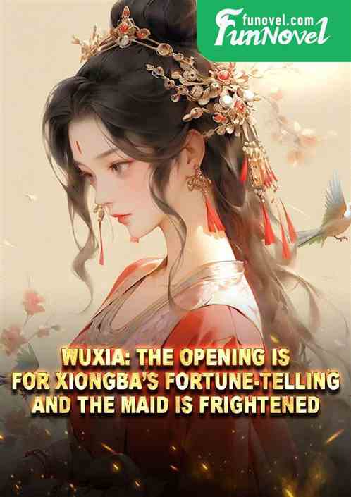 Wuxia: The opening is for Xiongbas fortune-telling, and the maid is frightened.