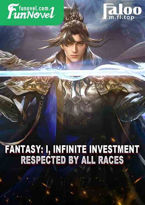 Fantasy: I, Infinite Investment, Respected by All Races