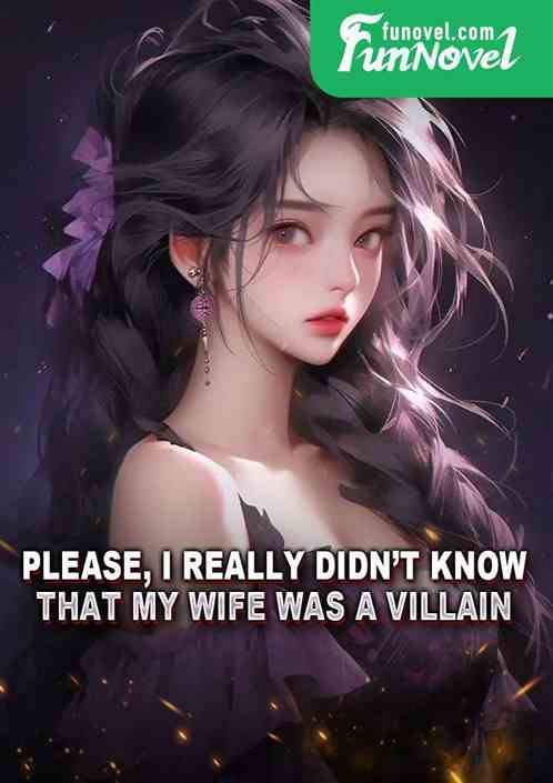 Please, I really didnt know that my wife was a villain!