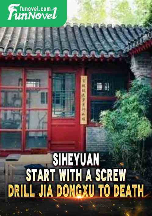 Siheyuan: Start with a screw, drill Jia Dongxu to death