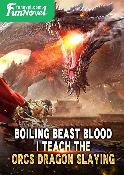 Boiling Beast Blood: I teach the Orcs Dragon Slaying