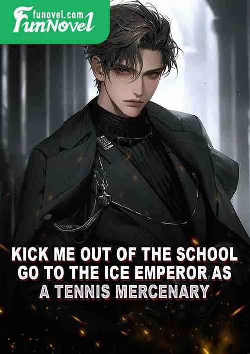 Kick me out of the school, go to the Ice Emperor as a tennis mercenary