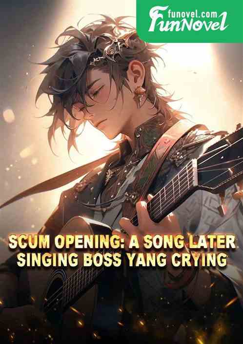 Scum Opening: A Song Later, Singing Boss Yang Crying