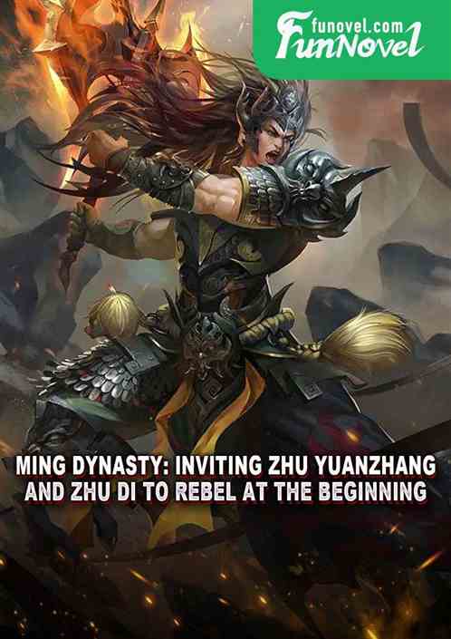 Ming Dynasty: Inviting Zhu Yuanzhang and Zhu Di to rebel at the beginning