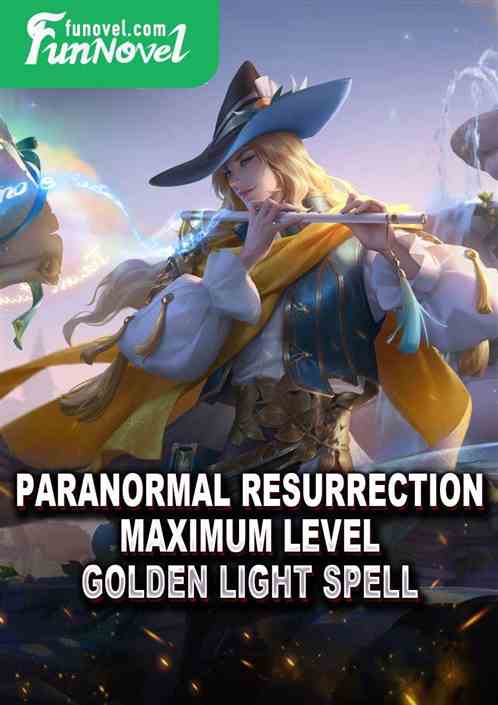 Paranormal Resurrection: Maximum Level Golden Light Spell