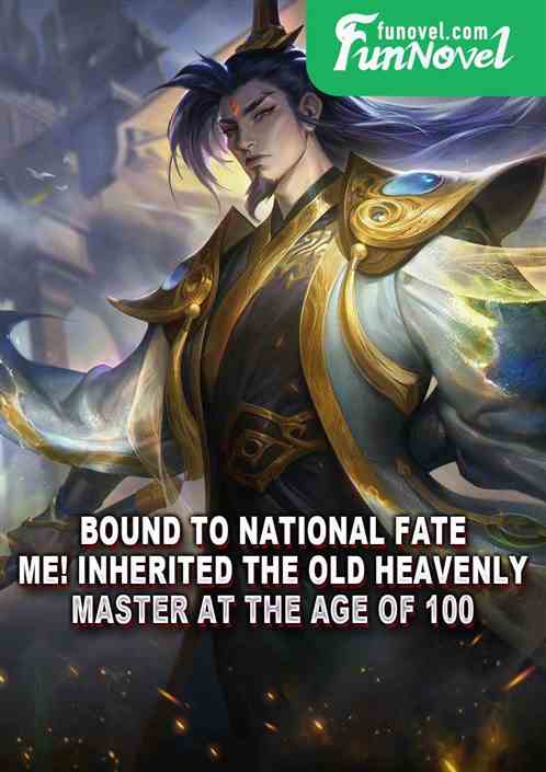 Bound to National Fate: Me! Inherited the old heavenly master at the age of 100