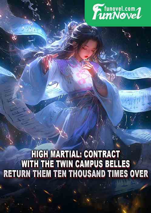 High Martial: Contract with the twin campus belles, return them ten thousand times over