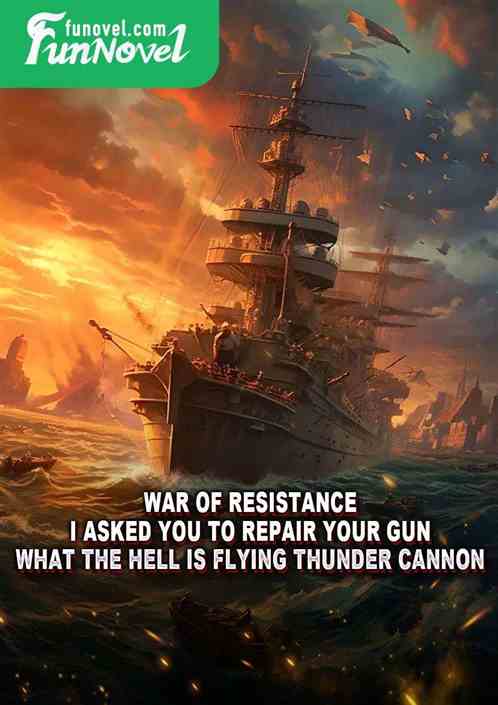 War of Resistance: I asked you to repair your gun. What the hell is Flying Thunder Cannon?