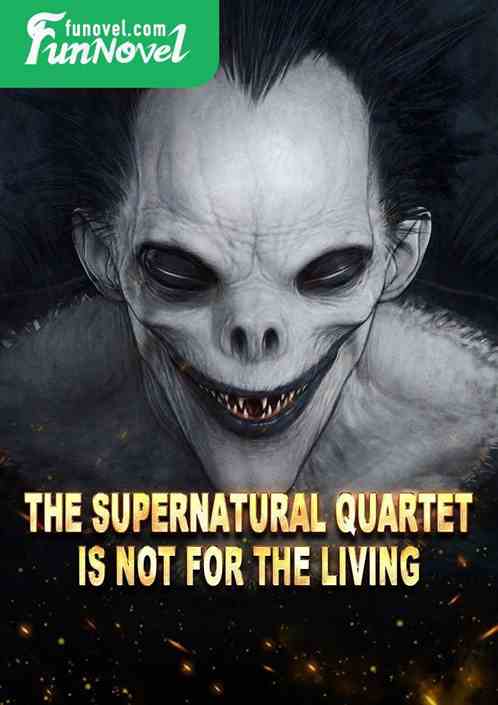 The supernatural quartet is not for the living