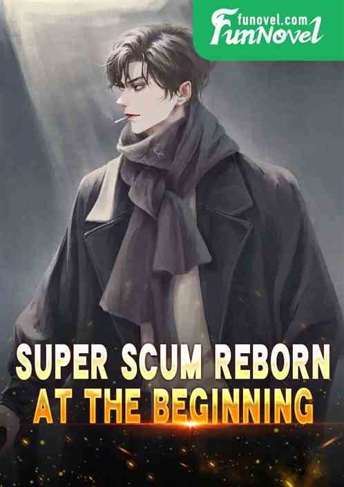 Super Scum Reborn at the Beginning