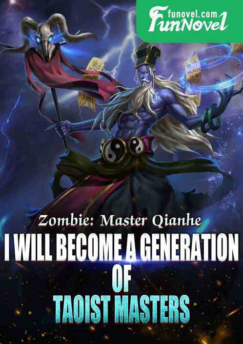 Zombie: Master Qianhe, I will become a generation of Taoist masters