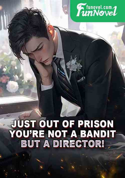 Just Out of Prison: Youre Not a Bandit, but a Director!