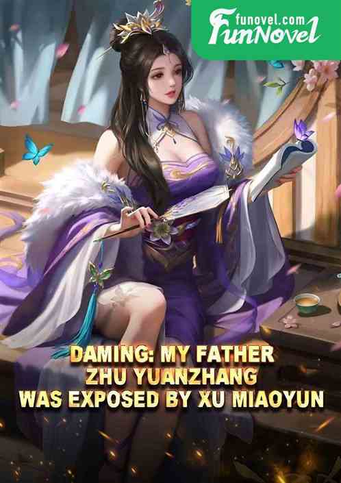 Daming: My father, Zhu Yuanzhang, was exposed by Xu Miaoyun